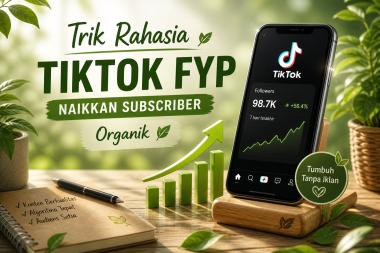 Peran Konsistensi Upload TikTok dalam Meningkatkan FYP dan Pertumbuhan Subscriber Organik 2026